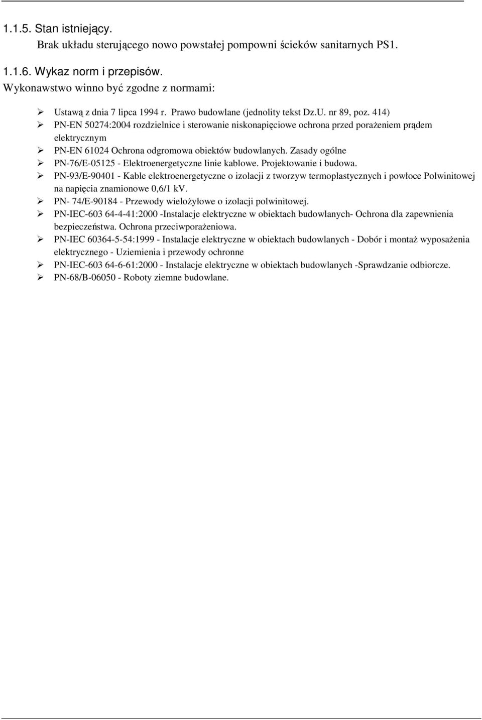 44) PN-EN 0274:2004 rozdzielnice i sterowanie niskonapięciowe ochrona przed porażeniem prądem elektrycznym PN-EN 6024 Ochrona odgromowa obiektów budowlanych.