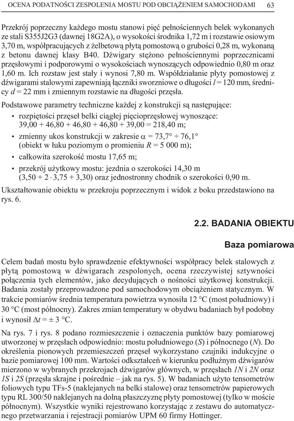 DŸwigary stê ono pe³noœciennymi poprzecznicami przês³owymi i podporowymi o wysokoœciach wynosz¹cych odpowiednio 0,80 m oraz 1,60 m. Ich rozstaw jest sta³y i wynosi 7,80 m.