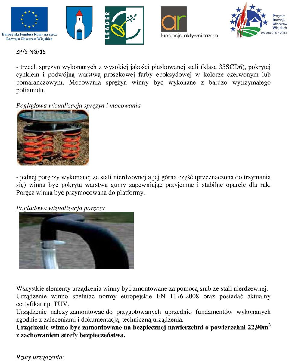 Poglądowa wizualizacja sprężyn i mocowania - jednej poręczy wykonanej ze stali nierdzewnej a jej górna część (przeznaczona do trzymania się) winna być pokryta warstwą gumy zapewniając przyjemne i
