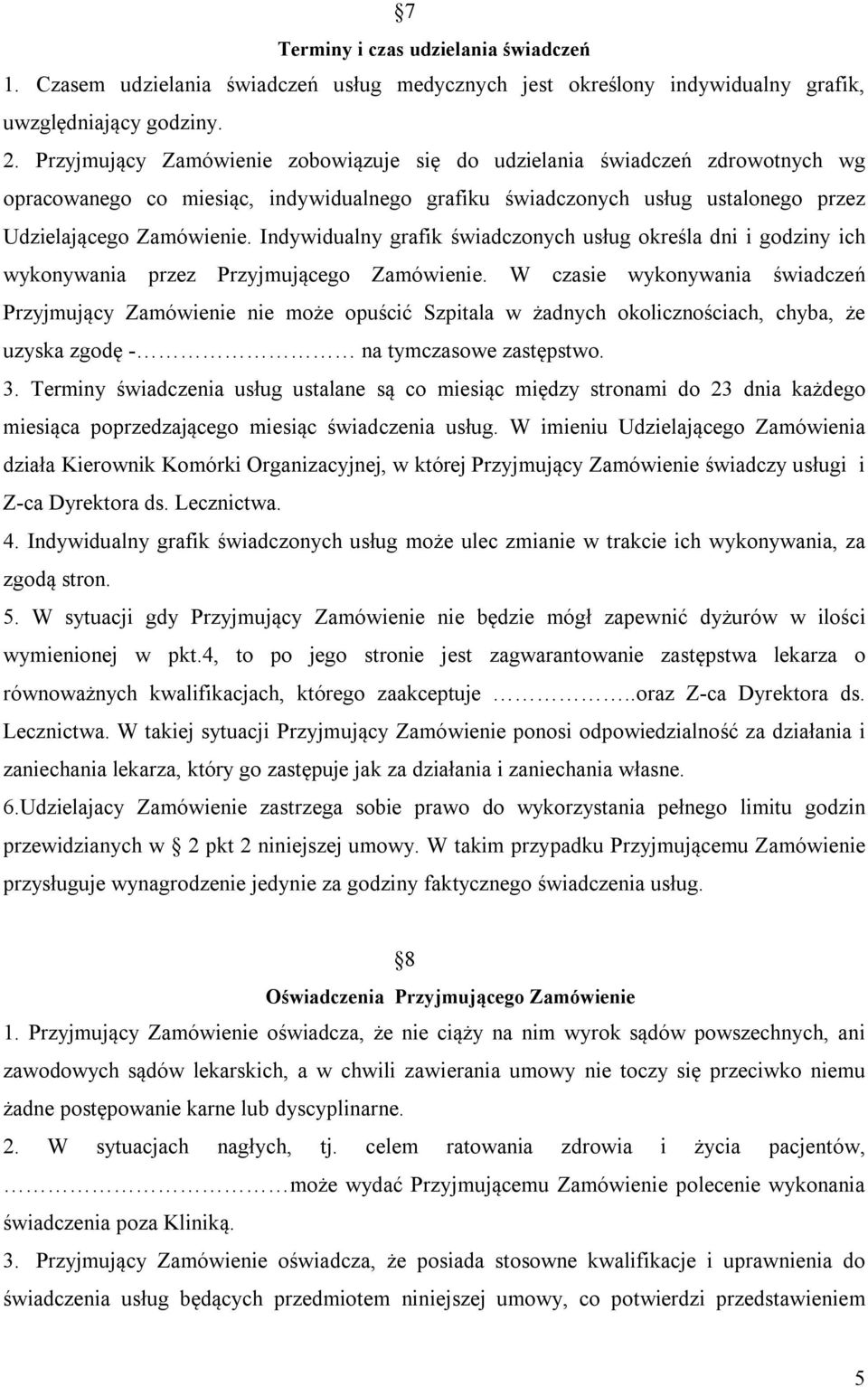 Indywidualny grafik świadczonych usług określa dni i godziny ich wykonywania przez Przyjmującego Zamówienie.