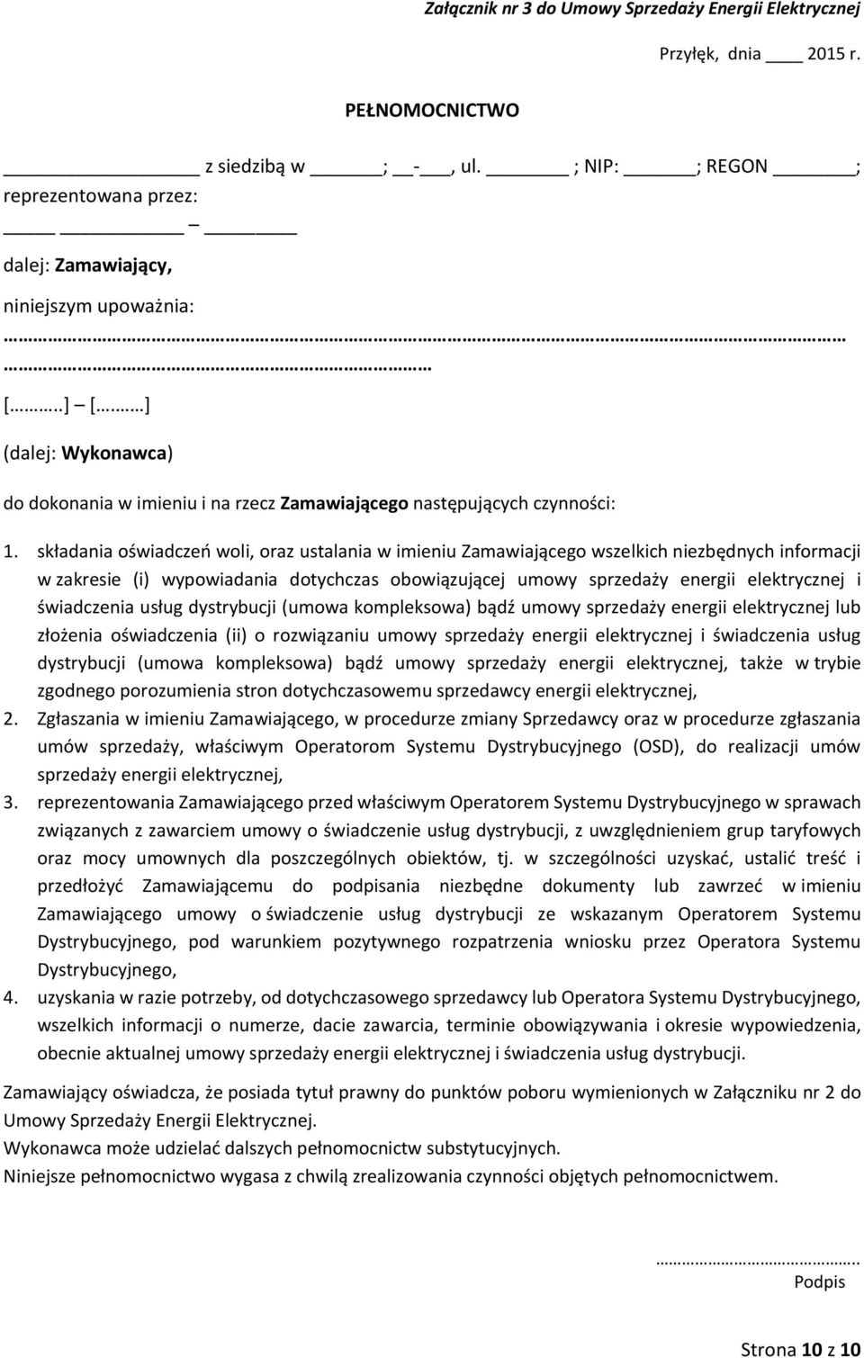 składania oświadczeń woli, oraz ustalania w imieniu Zamawiającego wszelkich niezbędnych informacji w zakresie (i) wypowiadania dotychczas obowiązującej umowy sprzedaży energii elektrycznej i