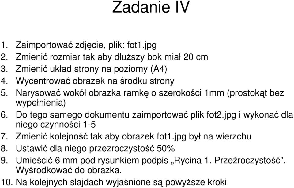 Do tego samego dokumentu zaimportować plik fot2.jpg i wykonać dla niego czynności 1-5 7. Zmienić kolejność tak aby obrazek fot1.