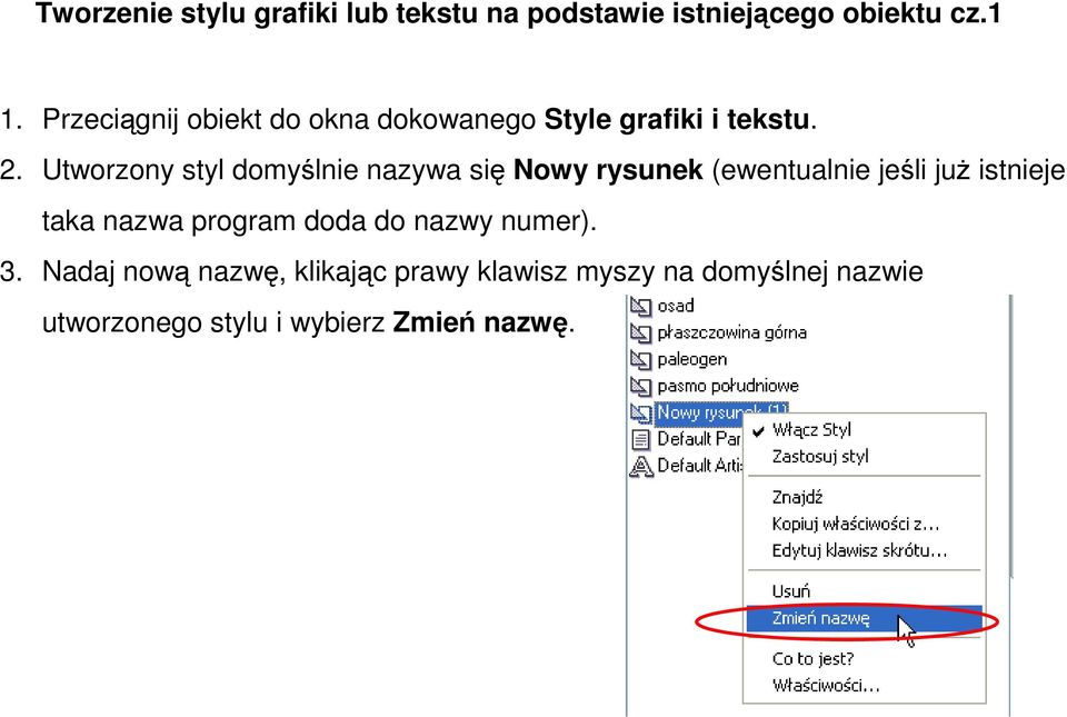 Utworzony styl domyślnie nazywa się Nowy rysunek (ewentualnie jeśli juŝ istnieje taka nazwa