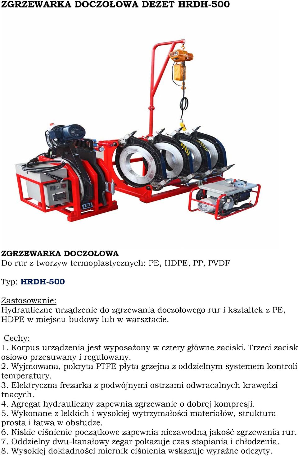 Elektryczna frezarka z podwójnymi ostrzami odwracalnych krawędzi tnących. 4. Agregat hydrauliczny zapewnia zgrzewanie o dobrej kompresji. 5.