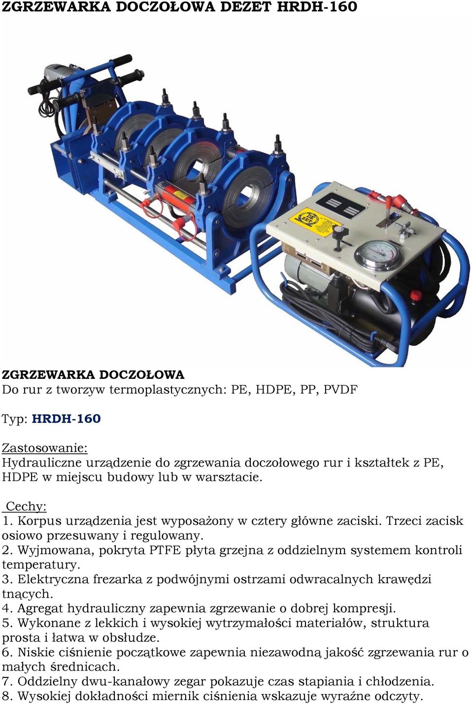 Elektryczna frezarka z podwójnymi ostrzami odwracalnych krawędzi tnących. 4. Agregat hydrauliczny zapewnia zgrzewanie o dobrej kompresji. 5.