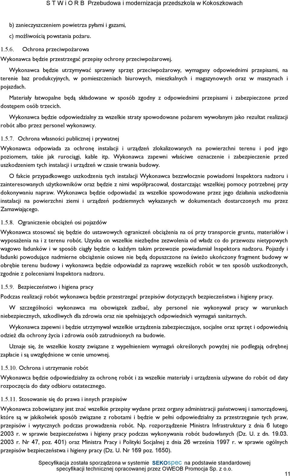pojazdach. Materiały łatwopalne będą składowane w sposób zgodny z odpowiednimi przepisami i zabezpieczone przed dostępem osób trzecich.
