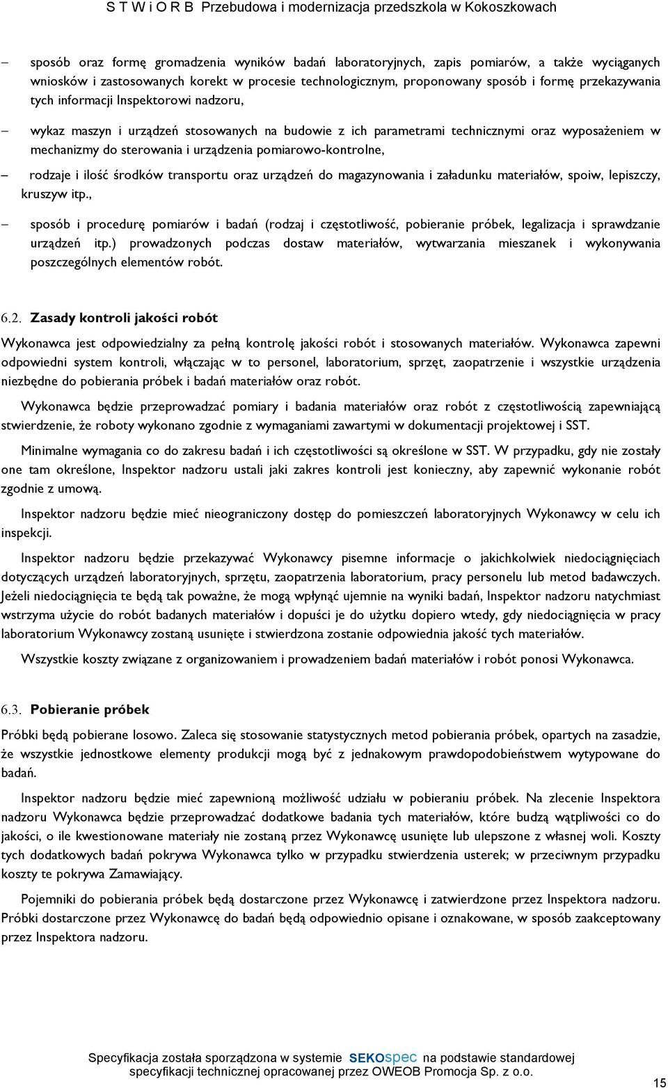 rodzaje i ilość środków transportu oraz urządzeń do magazynowania i załadunku materiałów, spoiw, lepiszczy, kruszyw itp.