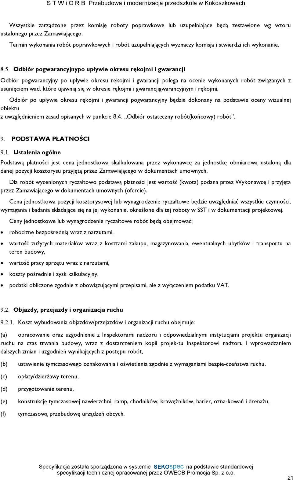 Odbiór pogwarancyjnypo upływie okresu rękojmi i gwarancji Odbiór pogwarancyjny po upływie okresu rękojmi i gwarancji polega na ocenie wykonanych robót związanych z usunięciem wad, które ujawnią się w
