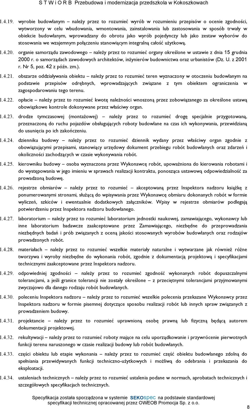 budowlanym, wprowadzany do obrotu jako wyrób pojedynczy lub jako zestaw wyborów do stosowania we wzajemnym połączeniu stanowiącym integralną całość użytkową. 1.4.20.