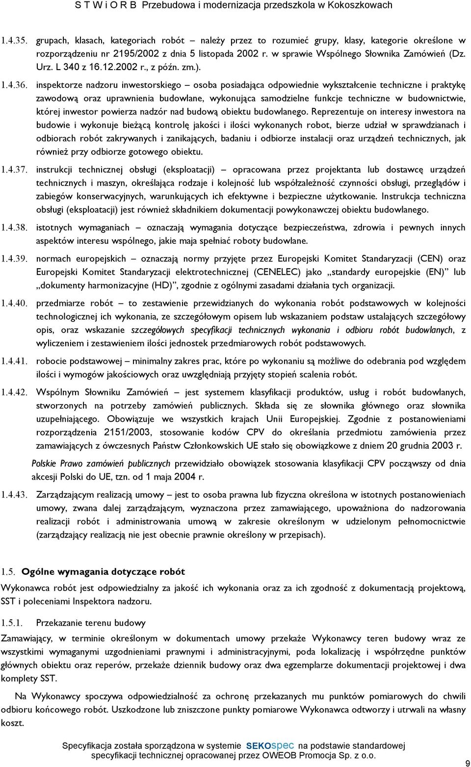 inspektorze nadzoru inwestorskiego osoba posiadająca odpowiednie wykształcenie techniczne i praktykę zawodową oraz uprawnienia budowlane, wykonująca samodzielne funkcje techniczne w budownictwie,