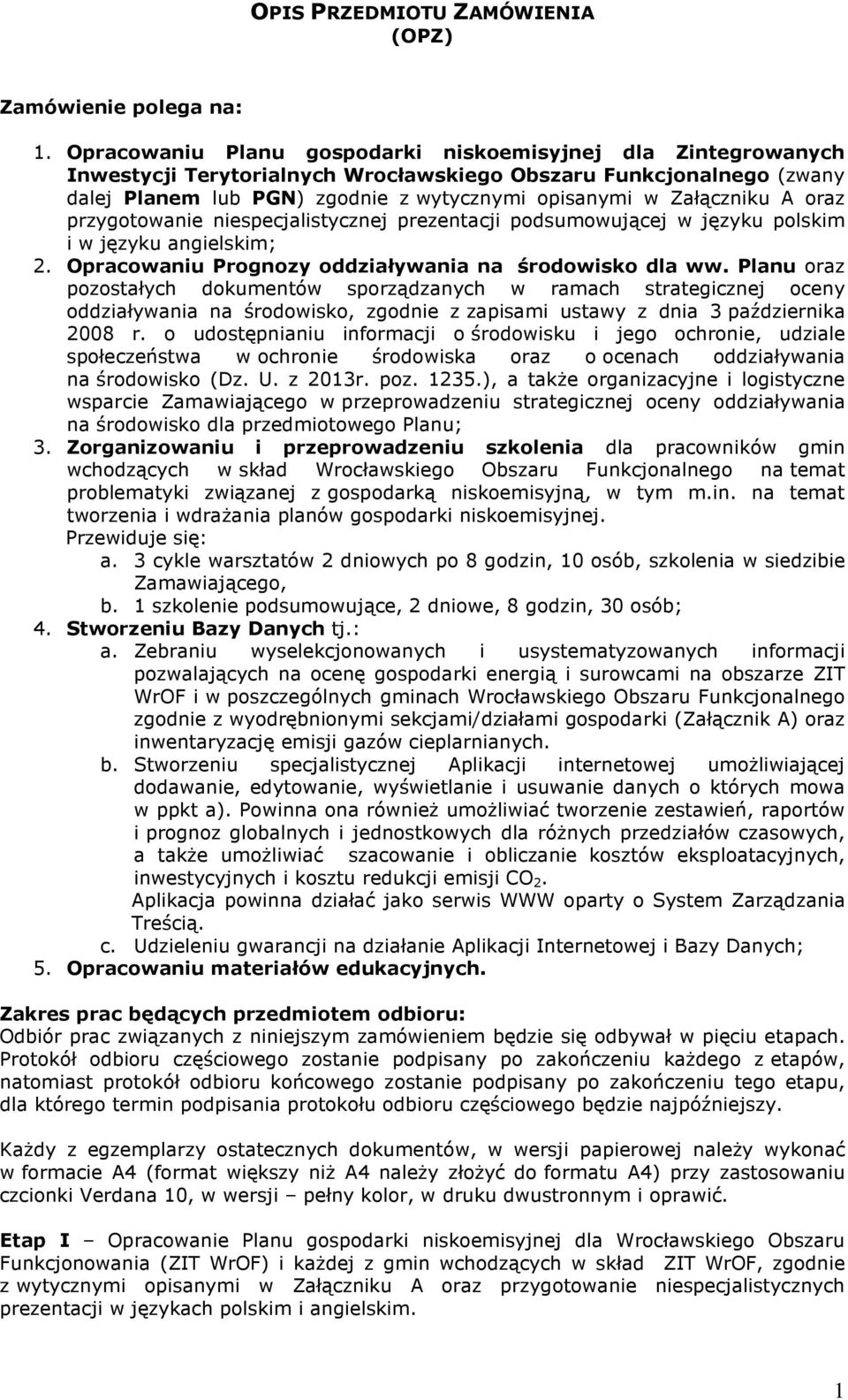 A oraz przygotowanie niespecjalistycznej prezentacji podsumowującej w języku polskim i w języku angielskim; 2. Opracowaniu Prognozy oddziaływania na środowisko dla ww.