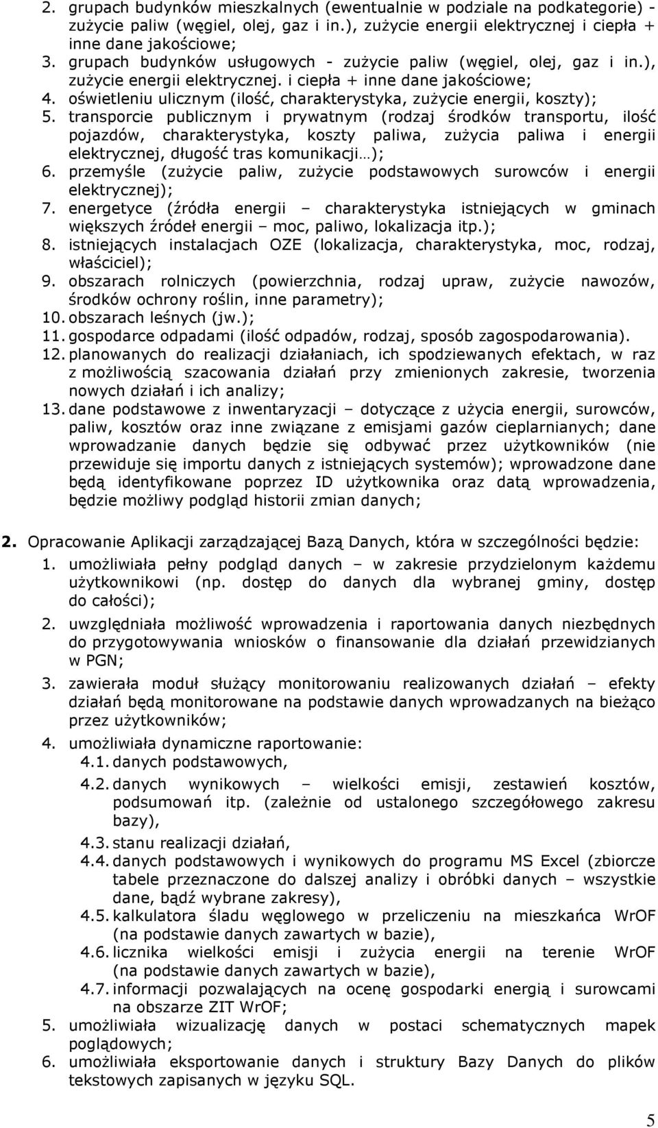oświetleniu ulicznym (ilość, charakterystyka, zużycie energii, koszty); 5.