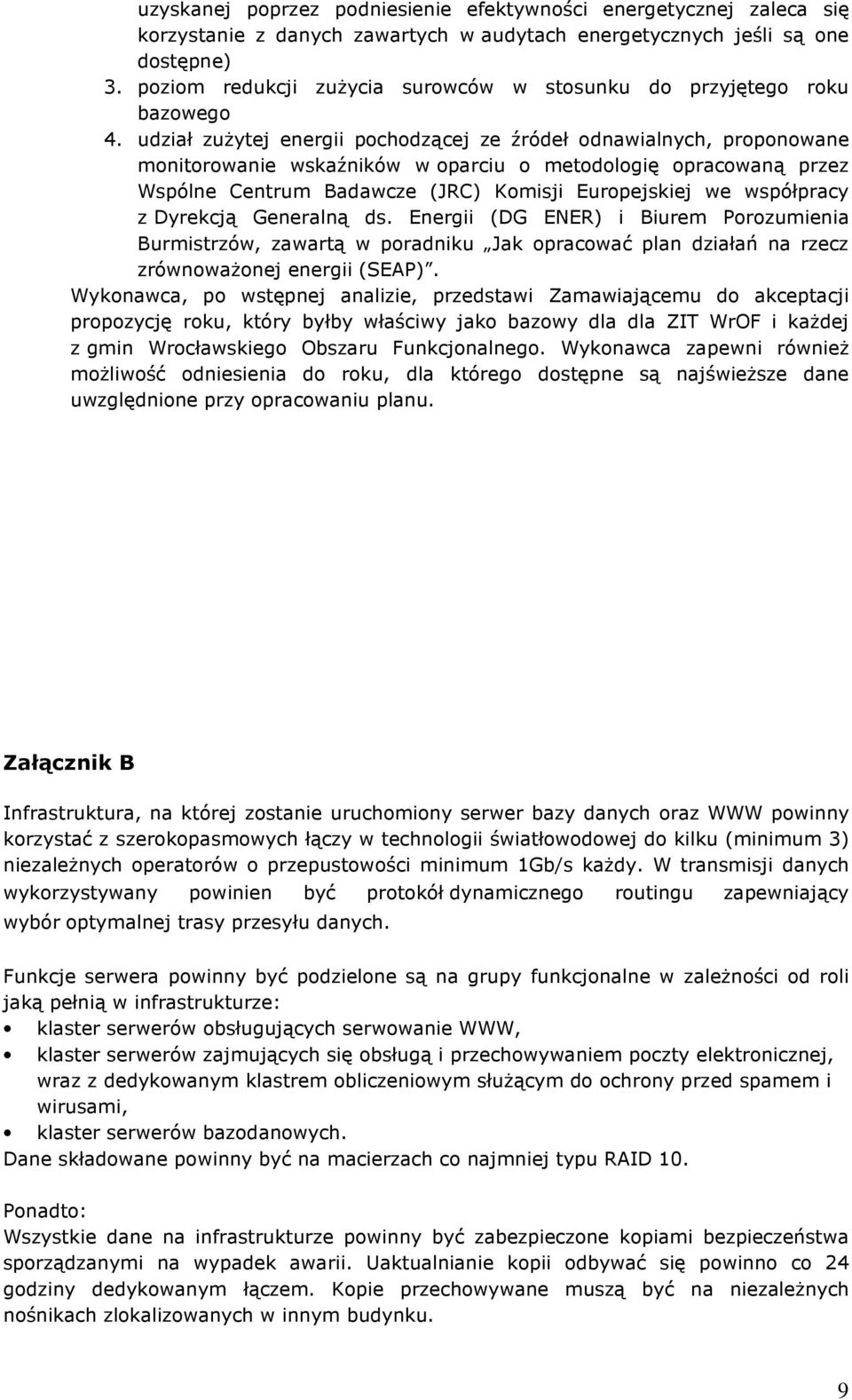 udział zużytej energii pochodzącej ze źródeł odnawialnych, proponowane monitorowanie wskaźników w oparciu o metodologię opracowaną przez Wspólne Centrum Badawcze (JRC) Komisji Europejskiej we