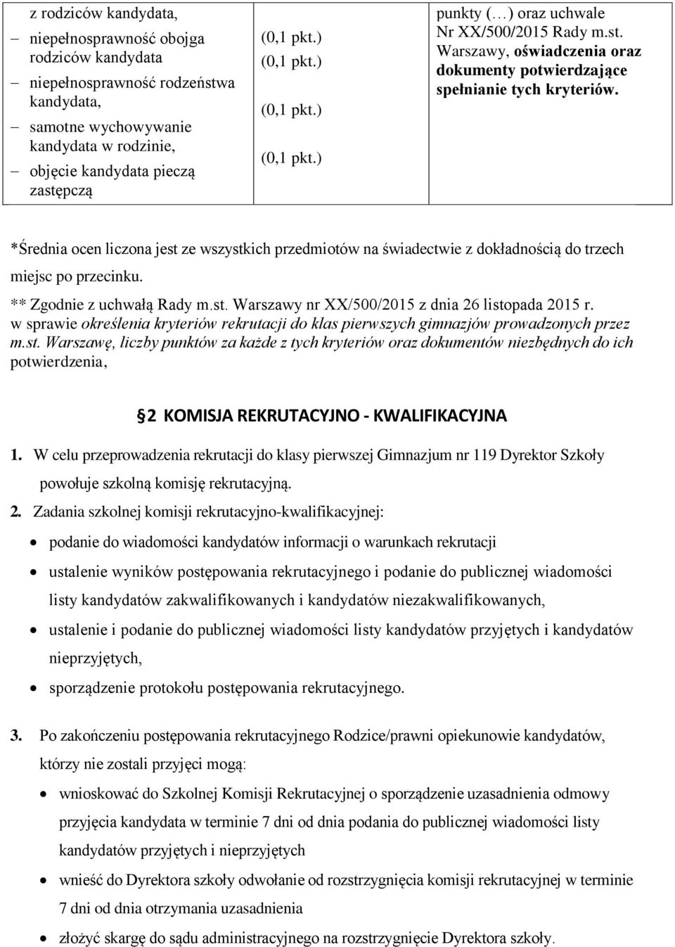 *Średnia ocen liczona jest ze wszystkich przedmiotów na świadectwie z dokładnością do trzech miejsc po przecinku. ** Zgodnie z uchwałą Rady m.st. Warszawy nr XX/500/2015 z dnia 26 listopada 2015 r.