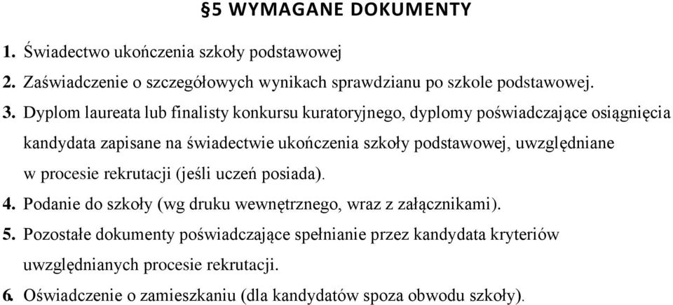 podstawowej, uwzględniane w procesie rekrutacji (jeśli uczeń posiada). 4. Podanie do szkoły (wg druku wewnętrznego, wraz z załącznikami). 5.