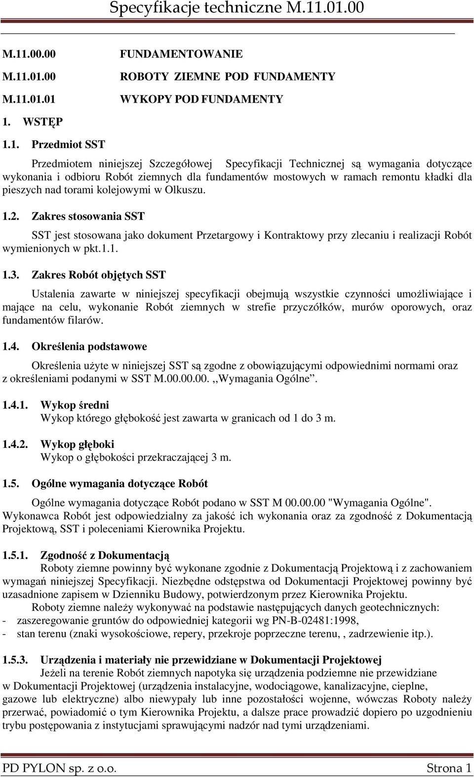 Zakres stosowania SST SST jest stosowana jako dokument Przetargowy i Kontraktowy przy zlecaniu i realizacji Robót wymienionych w pkt.1.1. 1.3.