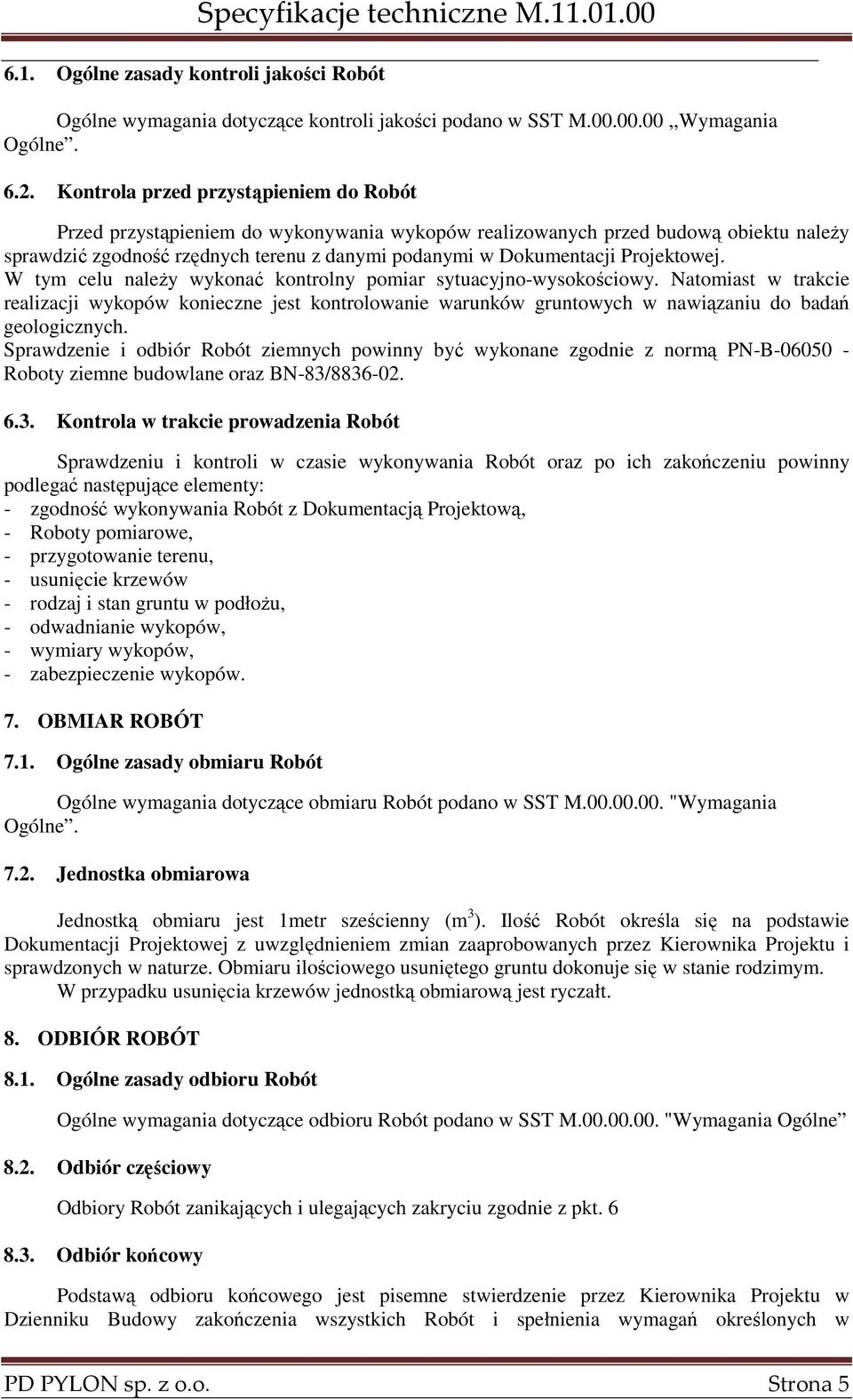 Projektowej. W tym celu naleŝy wykonać kontrolny pomiar sytuacyjno-wysokościowy.