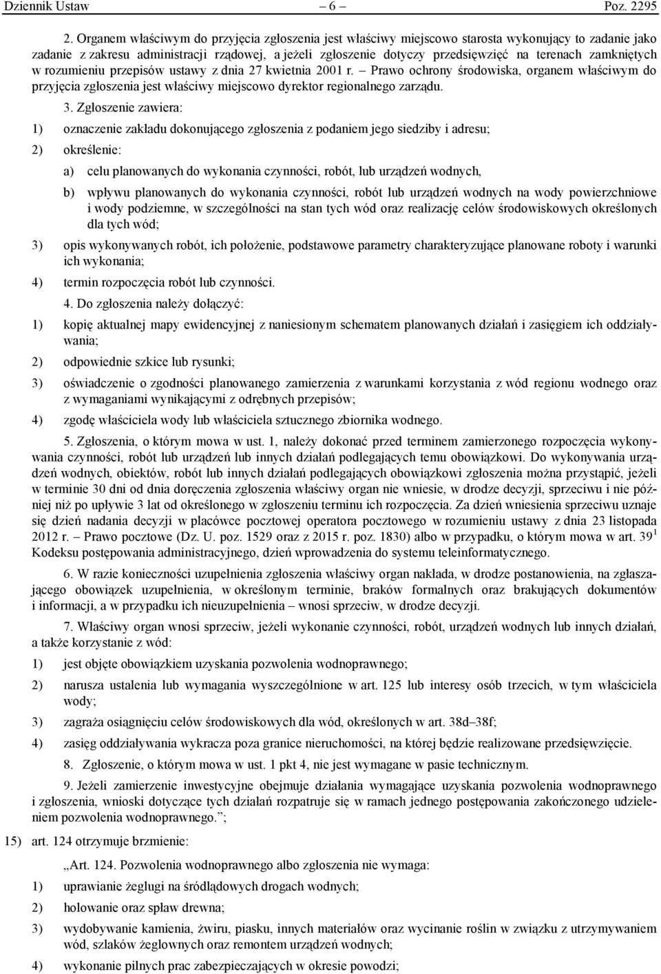 zamkniętych w rozumieniu przepisów ustawy z dnia 27 kwietnia 2001 r. Prawo ochrony środowiska, organem właściwym do przyjęcia zgłoszenia jest właściwy miejscowo dyrektor regionalnego zarządu. 3.
