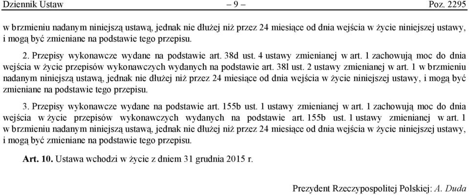 1 w brzmieniu nadanym niniejszą ustawą, jednak nie dłużej niż przez 24 miesiące od dnia wejścia w życie niniejszej ustawy, i mogą być zmieniane na podstawie tego przepisu. 3.