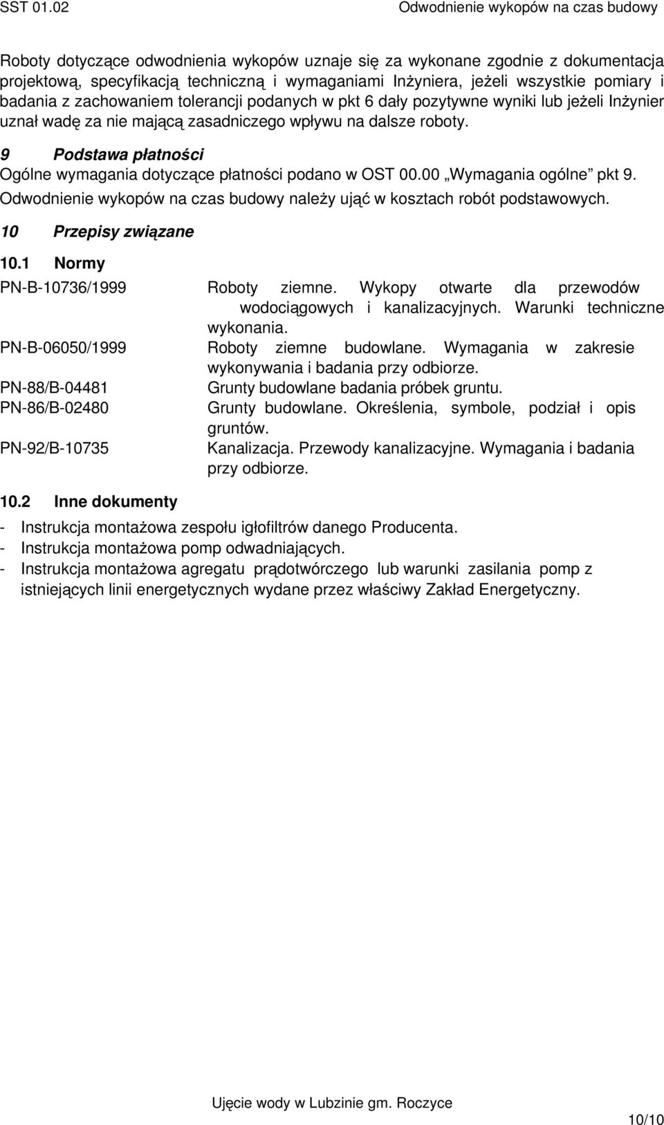 9 Podstawa płatności Ogólne wymagania dotyczące płatności podano w OST 00.00 Wymagania ogólne pkt 9. naleŝy ująć w kosztach robót podstawowych. 10 Przepisy związane 10.