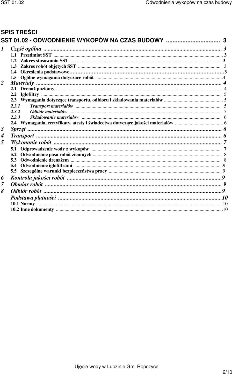 3 Wymagania dotyczące transportu, odbioru i składowania materiałów... 5 2.3.1 Transport materiałów... 5 2.3.2 Odbiór materiałów... 5 2.3.3 Składowanie materiałow... 6 2.
