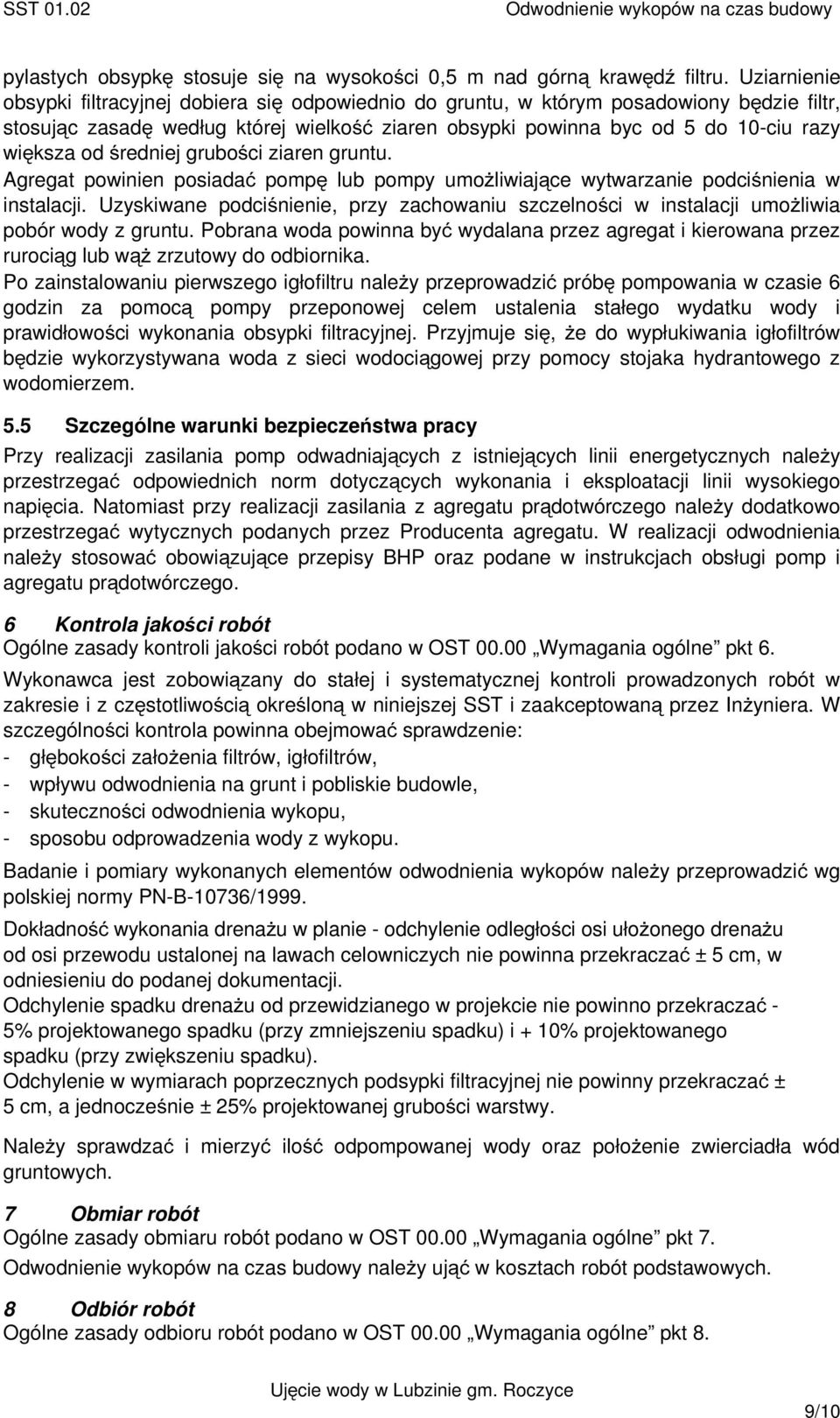 średniej grubości ziaren gruntu. Agregat powinien posiadać pompę lub pompy umoŝliwiające wytwarzanie podciśnienia w instalacji.