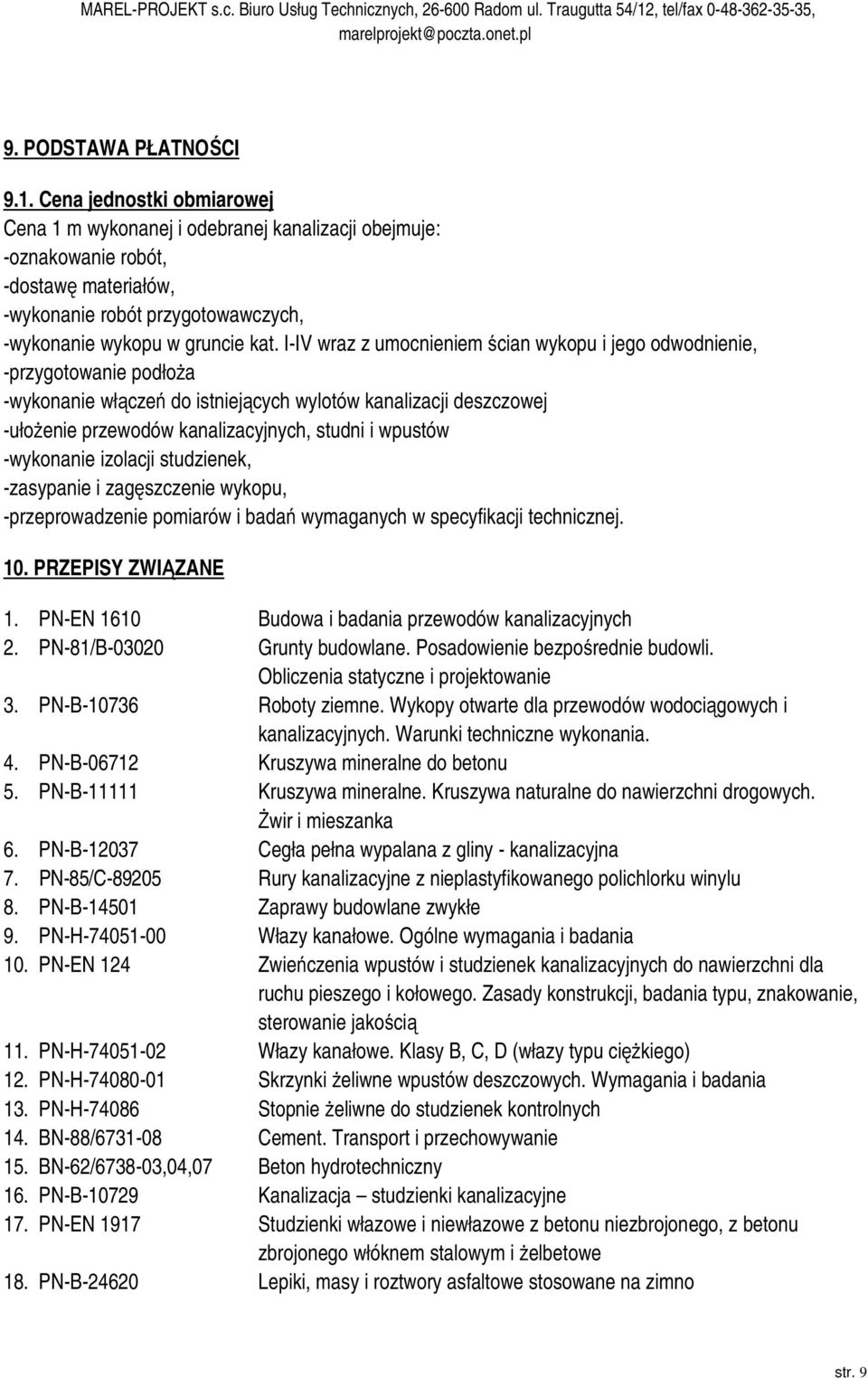 I-IV wraz z umocnieniem ścian wykopu i jego odwodnienie, -przygotowanie podłoża -wykonanie włączeń do istniejących wylotów kanalizacji deszczowej -ułożenie przewodów kanalizacyjnych, studni i wpustów