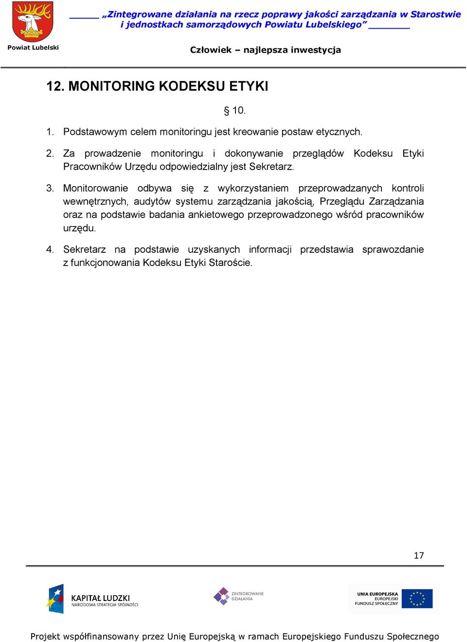 Monitorowanie odbywa się z wykorzystaniem przeprowadzanych kontroli wewnętrznych, audytów systemu zarządzania jakością, Przeglądu
