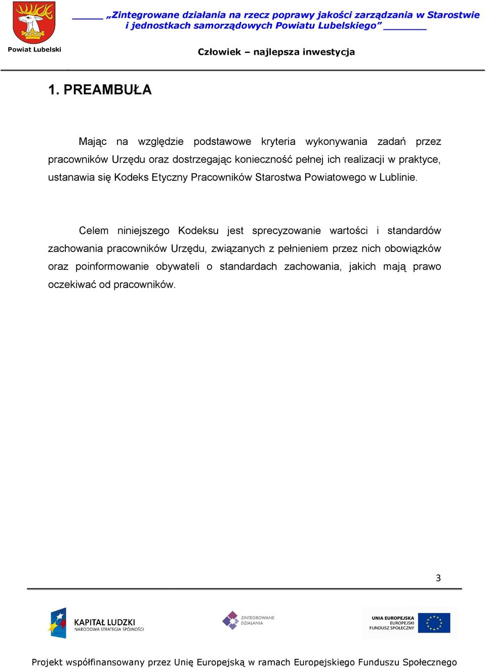 Celem niniejszego Kodeksu jest sprecyzowanie wartości i standardów zachowania pracowników Urzędu, związanych z