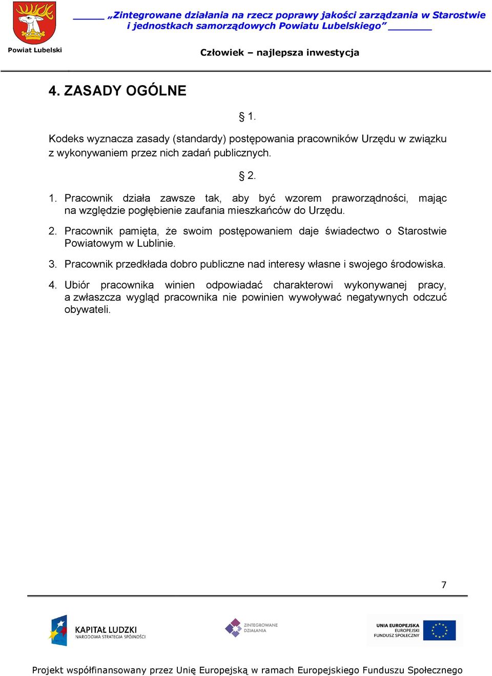 Pracownik przedkłada dobro publiczne nad interesy własne i swojego środowiska. 4.