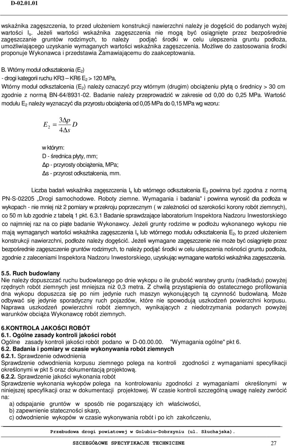 wymaganych wartości wskaźnika zagęszczenia. Możliwe o zastosowania śroki proponuje Wykonawca i przestawia Zamawiającemu o zaakceptowania. B.