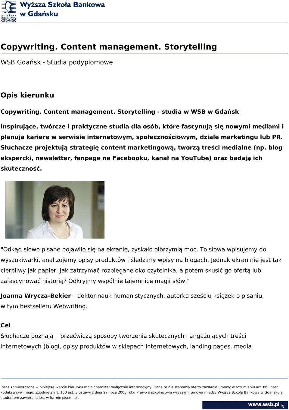 karierę w serwisie internetowym, społecznościowym, dziale marketingu lub PR. Słuchacze projektują strategię content marketingową, tworzą treści medialne (np.
