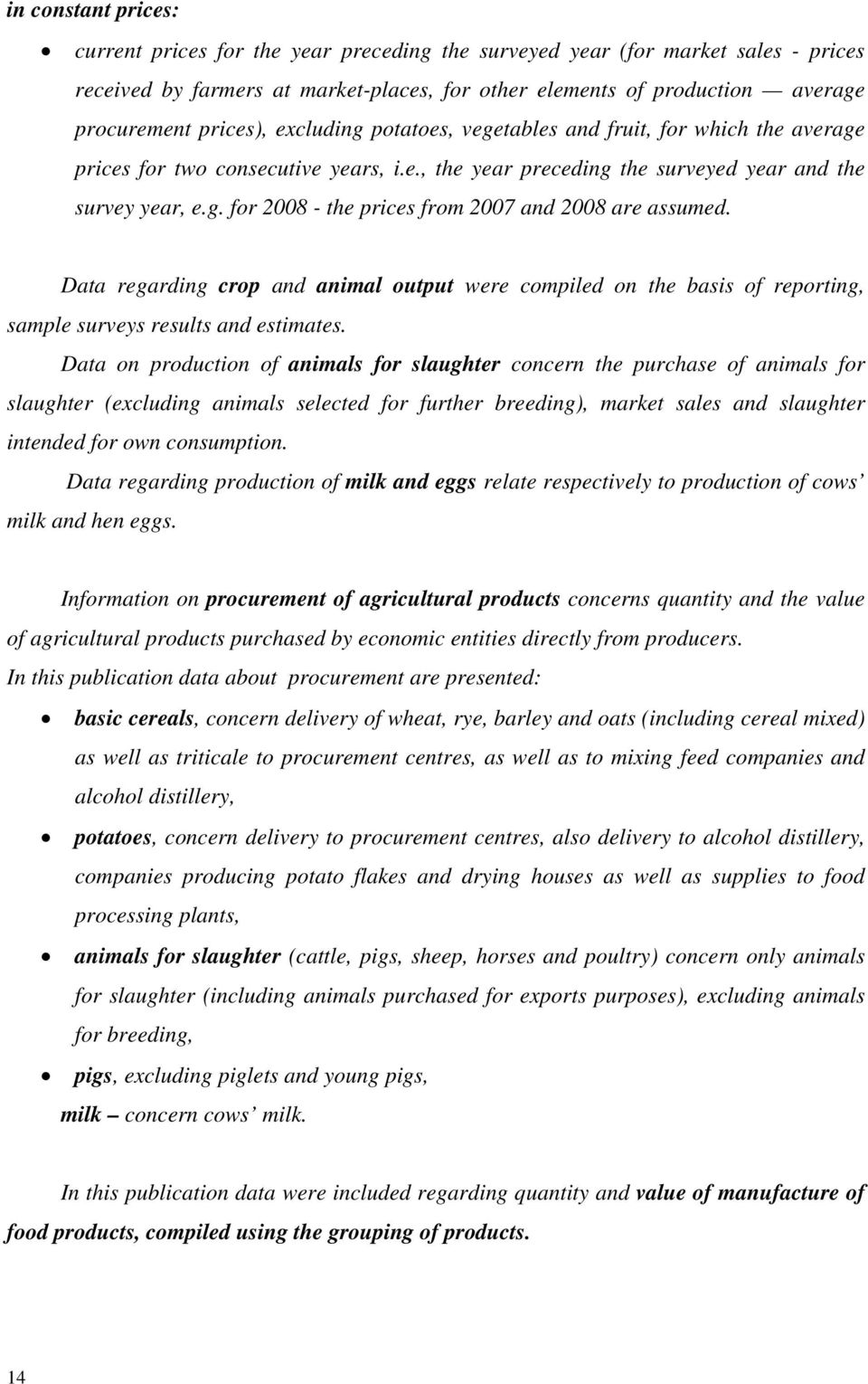 Data regarding crop and animal output were compiled on the basis of reporting, sample surveys results and estimates.