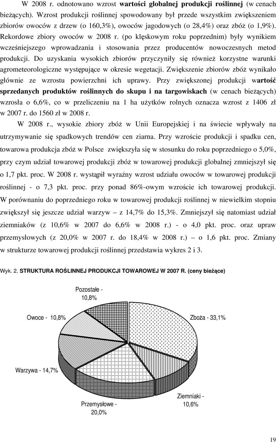 (po klęskowym roku poprzednim) były wynikiem wcześniejszego wprowadzania i stosowania przez producentów nowoczesnych metod produkcji.