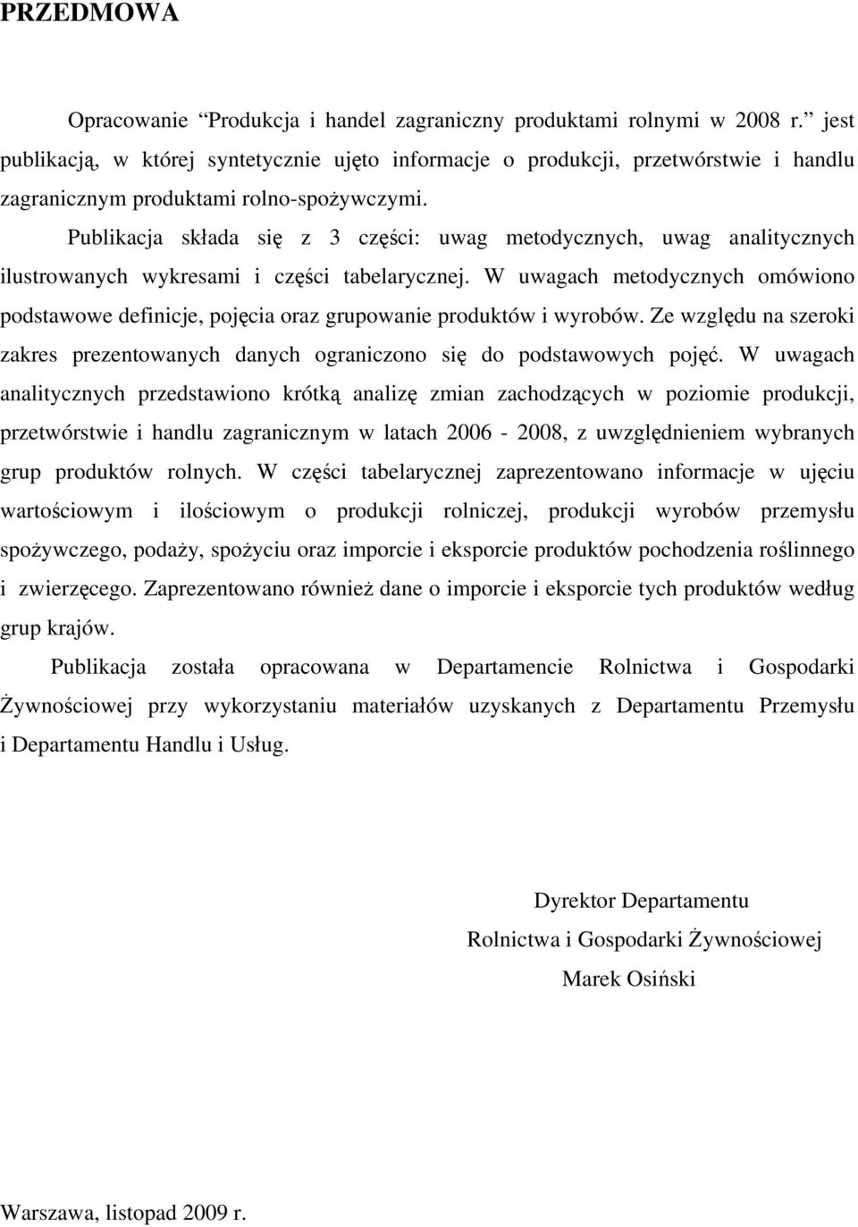 Publikacja składa się z 3 części: uwag metodycznych, uwag analitycznych ilustrowanych wykresami i części tabelarycznej.