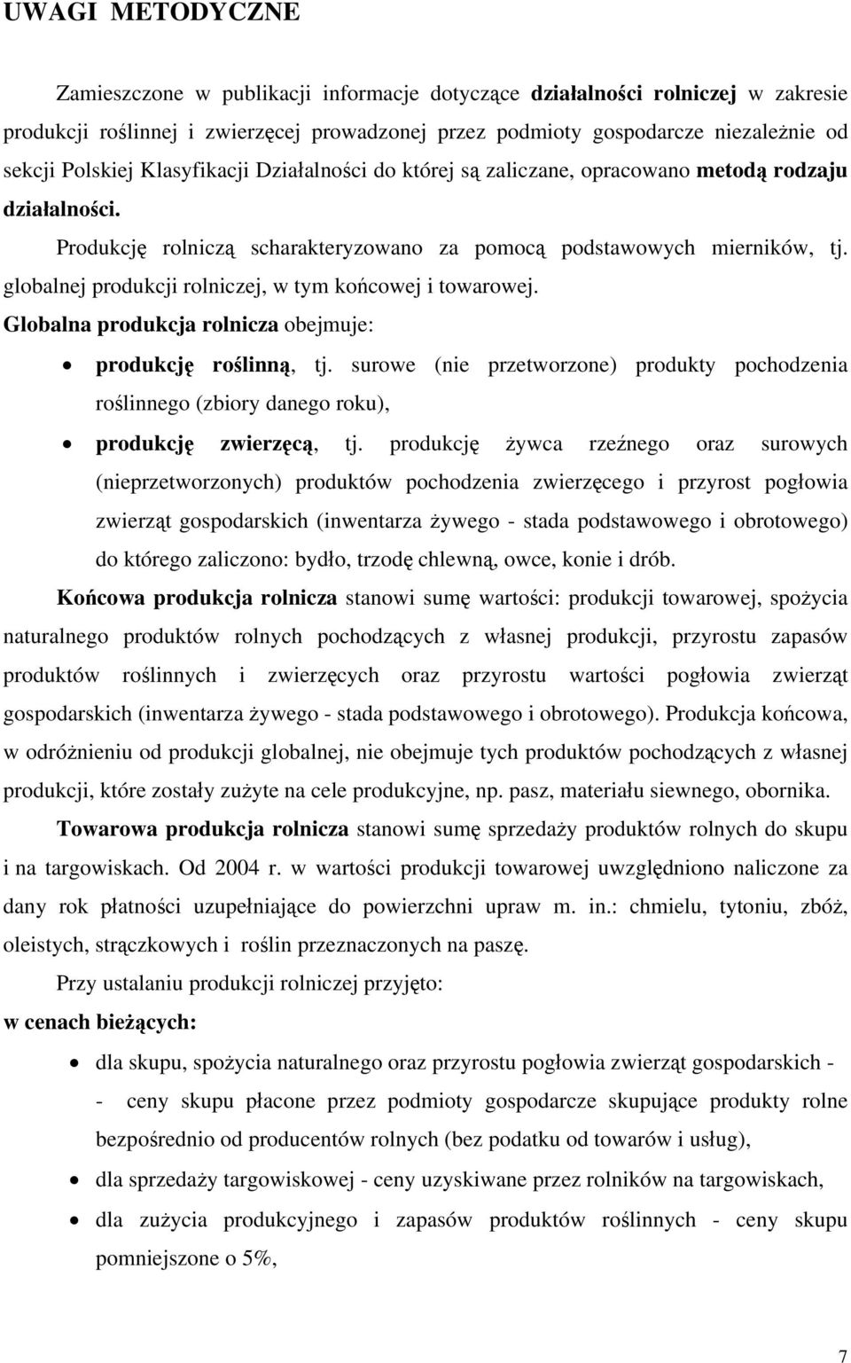 globalnej produkcji rolniczej, w tym końcowej i towarowej. Globalna produkcja rolnicza obejmuje: produkcję roślinną, tj.