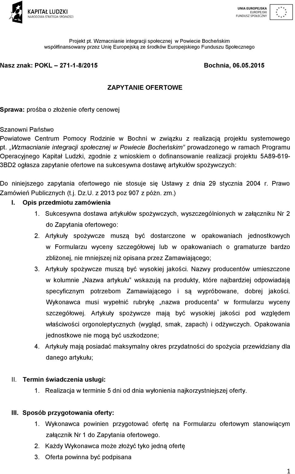 Wzmacnianie integracji społecznej w Powiecie Bocheńskim prowadzonego w ramach Programu Operacyjnego Kapitał Ludzki, zgodnie z wnioskiem o dofinansowanie realizacji projektu 5A89-619- 3BD2 ogłasza