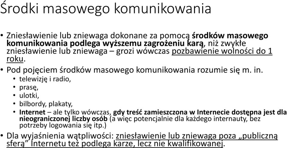 telewizję i radio, prasę, ulotki, bilbordy, plakaty, Internet ale tylko wówczas, gdy treść zamieszczona w Internecie dostępna jest dla nieograniczonej liczby osób