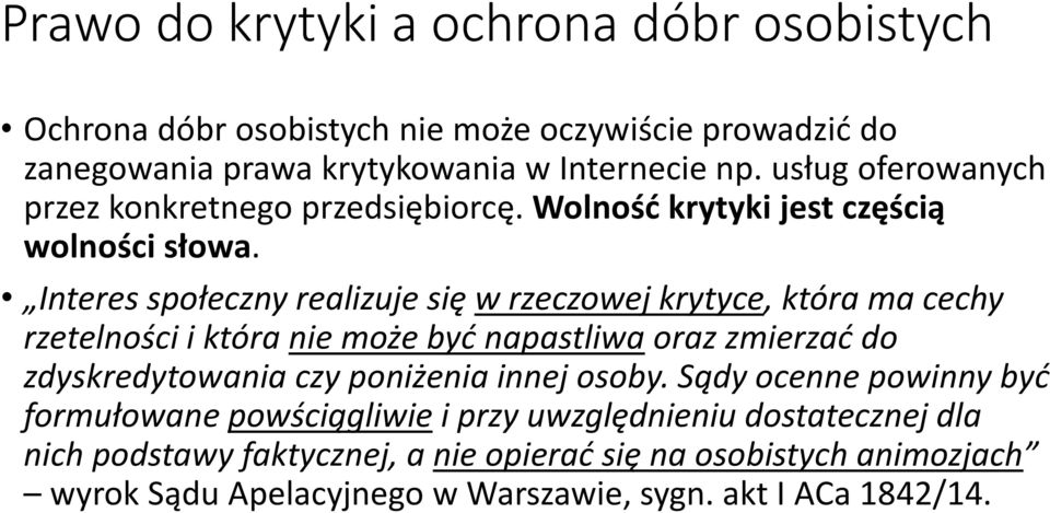 Interes społeczny realizuje się w rzeczowej krytyce, która ma cechy rzetelności i która nie może być napastliwa oraz zmierzać do zdyskredytowania czy