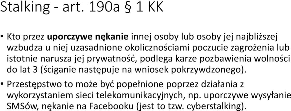 okolicznościami poczucie zagrożenia lub istotnie narusza jej prywatność, podlega karze pozbawienia wolności do lat