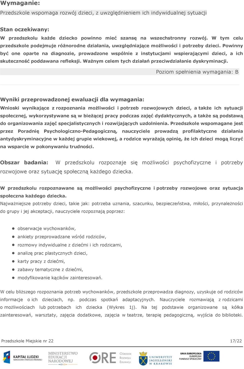 Powinny być one oparte na diagnozie, prowadzone wspólnie z instytucjami wspierającymi dzieci, a ich skuteczność poddawana refleksji. Ważnym celem tych działań przeciwdziałanie dyskryminacji.