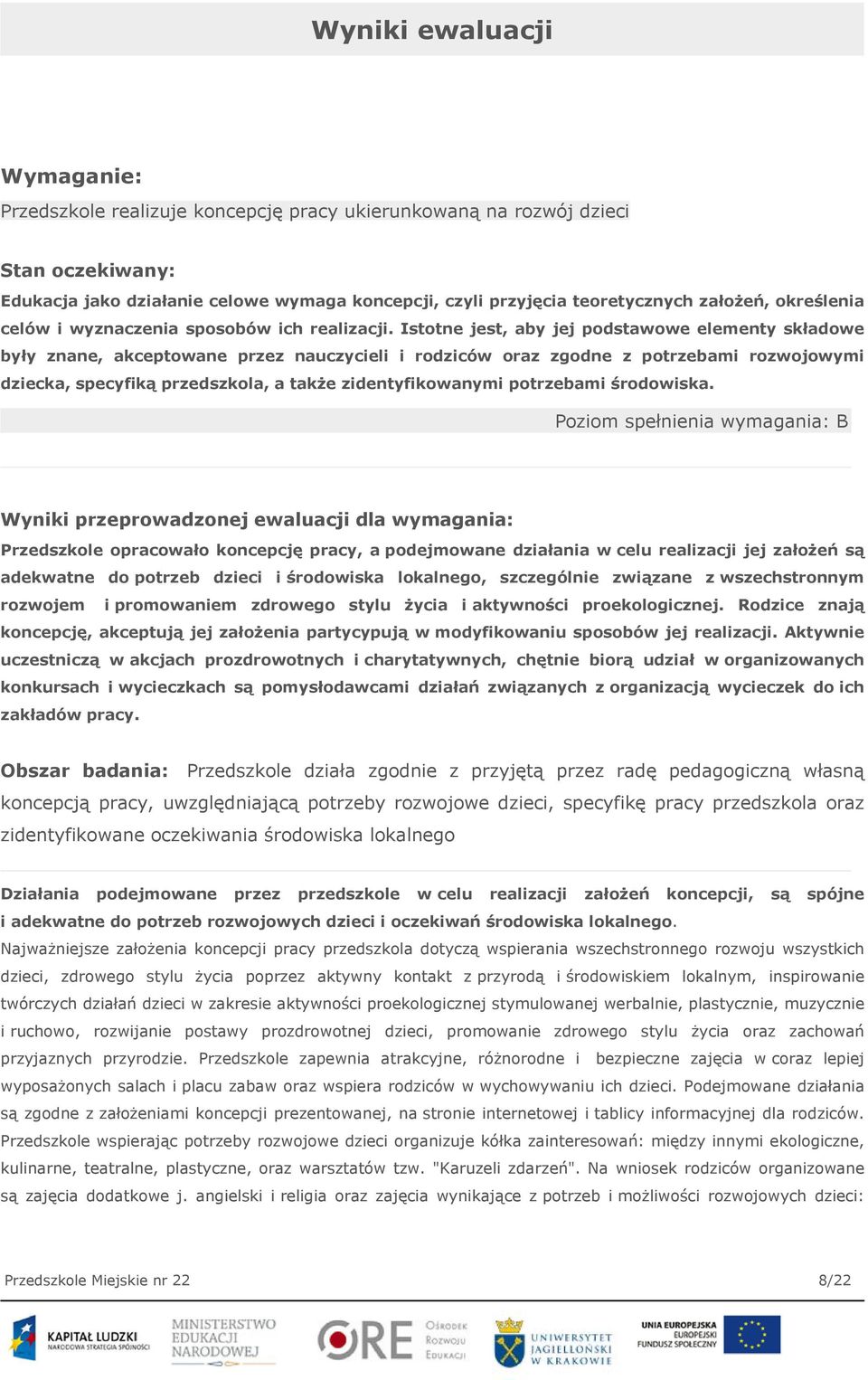 Istotne jest, aby jej podstawowe elementy składowe były znane, akceptowane przez nauczycieli i rodziców oraz zgodne z potrzebami rozwojowymi dziecka, specyfiką przedszkola, a także zidentyfikowanymi