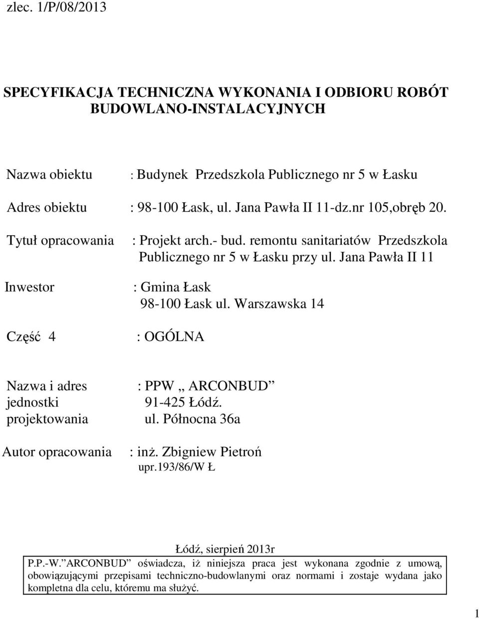 Jana Pawła II 11 : Gmina Łask 98-100 Łask ul. Warszawska 14 : OGÓLNA Nazwa i adres jednostki projektowania Autor opracowania : PPW ARCONBUD 91-425 Łódź. ul. Północna 36a : inż.