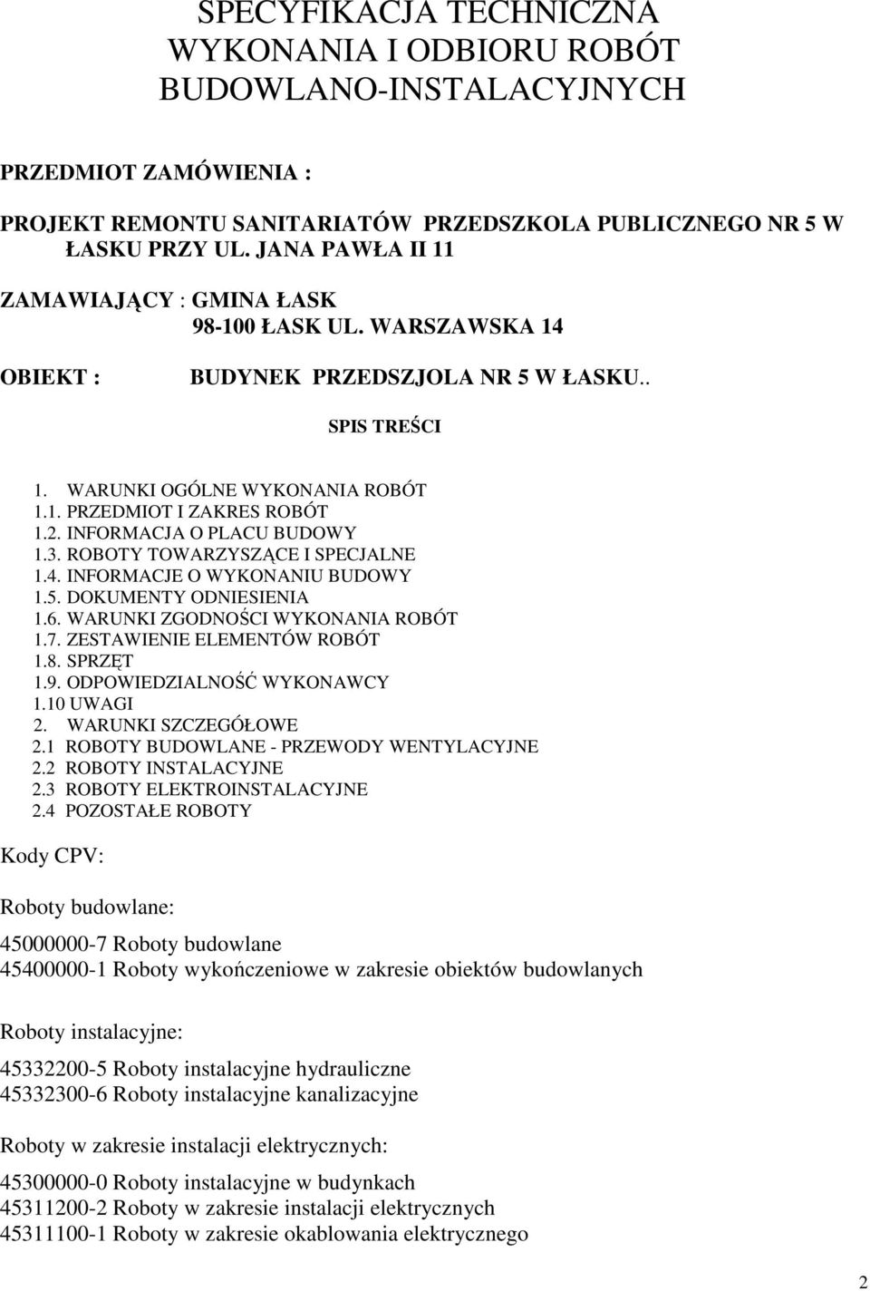 INFORMACJA O PLACU BUDOWY 1.3. ROBOTY TOWARZYSZĄCE I SPECJALNE 1.4. INFORMACJE O WYKONANIU BUDOWY 1.5. DOKUMENTY ODNIESIENIA 1.6. WARUNKI ZGODNOŚCI WYKONANIA ROBÓT 1.7. ZESTAWIENIE ELEMENTÓW ROBÓT 1.