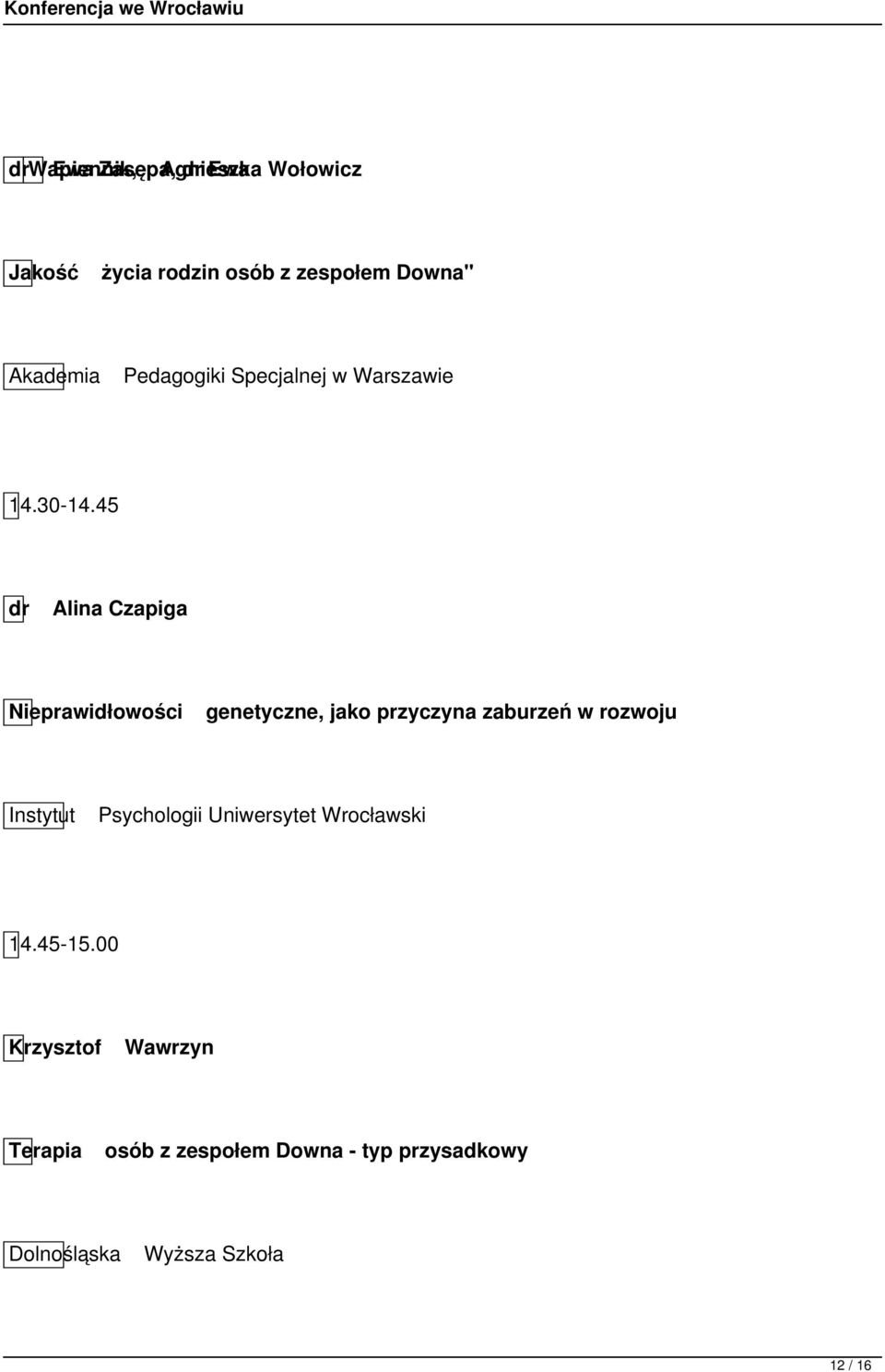 45 dr Alina Czapiga Nieprawidłowości genetyczne, jako przyczyna zaburzeń w rozwoju Instytut