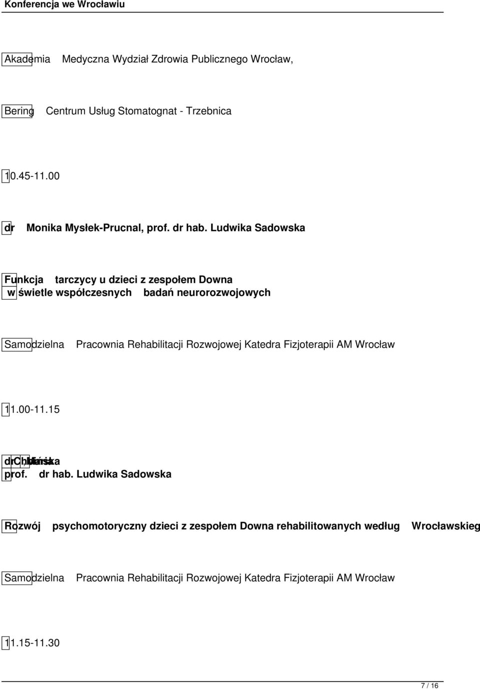 Ludwika Sadowska Funkcja tarczycy u dzieci z zespołem Downa w świetle współczesnych badań neurorozwojowych Samodzielna Pracownia Rehabilitacji