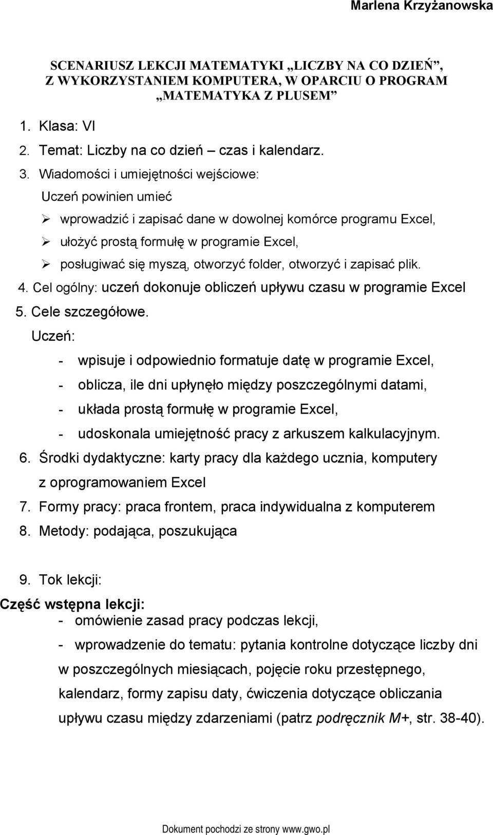 posługiwać się myszą, otworzyć folder, otworzyć i zapisać plik. 4. Cel ogólny: uczeń dokonuje obliczeń upływu czasu w programie Excel 5. Cele szczegółowe.