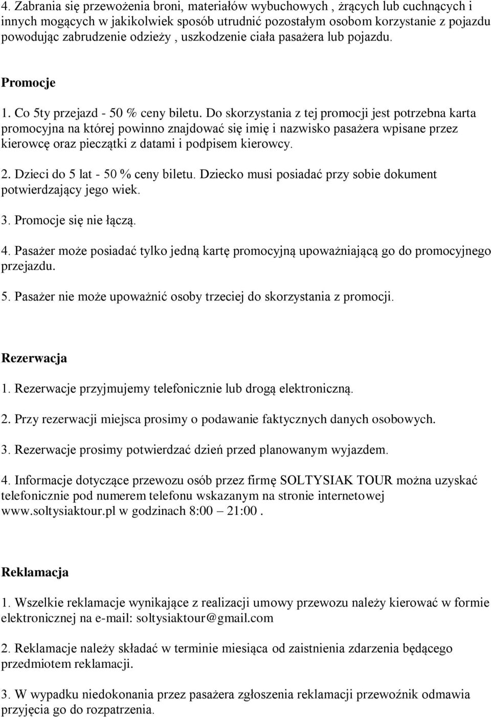 Do skorzystania z tej promocji jest potrzebna karta promocyjna na której powinno znajdować się imię i nazwisko pasażera wpisane przez kierowcę oraz pieczątki z datami i podpisem kierowcy. 2.