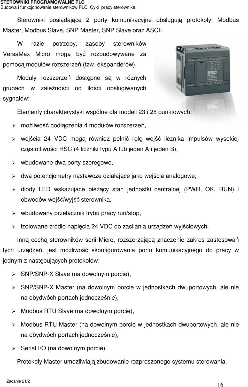 Moduły rozszerzeń dostępne są w różnych grupach w zależności od ilości obsługiwanych sygnałów: Elementy charakterystyki wspólne dla modeli 23 i 28 punktowych: możliwość podłączenia 4 modułów