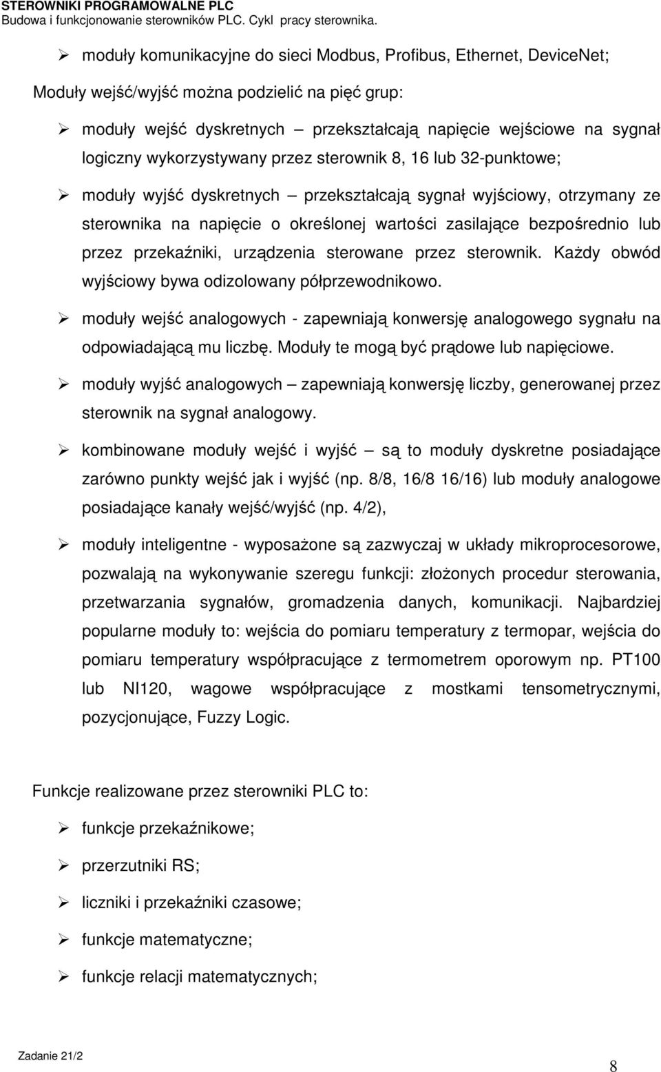 przez przekaźniki, urządzenia sterowane przez sterownik. Każdy obwód wyjściowy bywa odizolowany półprzewodnikowo.